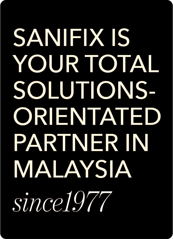 Sanifix is your total solutions-orientated partner in Malaysia, since 1977